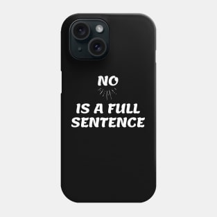 No is a Full Sentence Funny Friendly Quote Phone Case