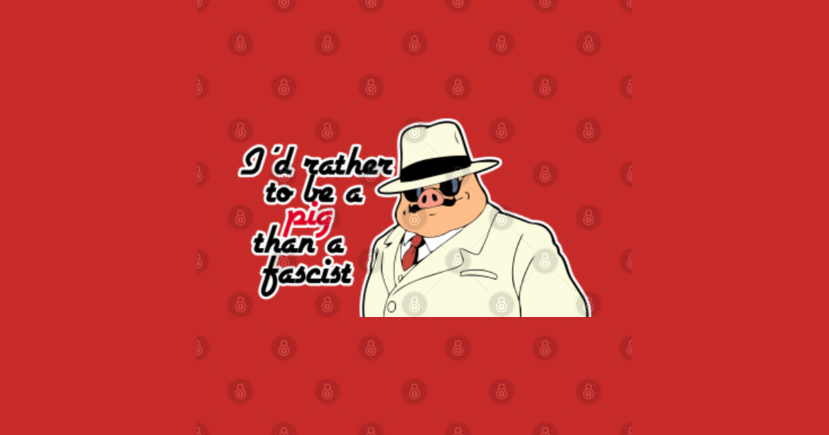 Better A Pig Than A Fascist