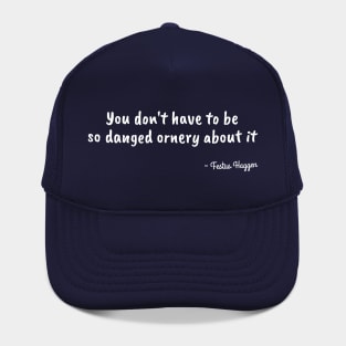 Funny Festus Haggen Quote on Being Ornery Hat