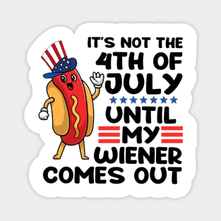 Not 4th of July Until My Wiener Comes Out Funny Hotdog Magnet