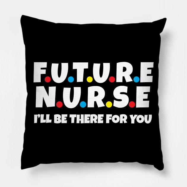 Future Nurse I will be there for you Pillow by Work Memes