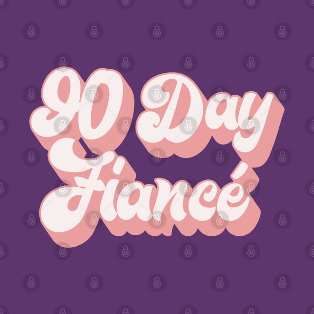 90 Day Fiance - Retro Typographic Superfan Design by DankFutura