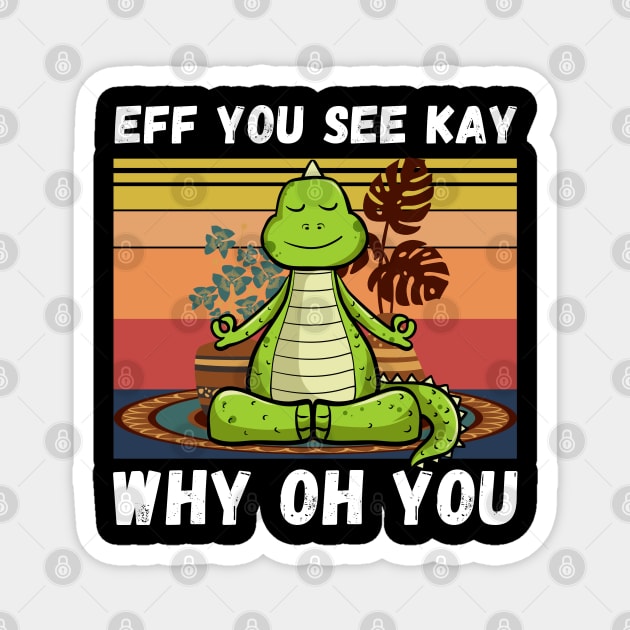 Eff You See Kay Why Oh You, Vintage Dinosaur Yoga Lover Magnet by JustBeSatisfied