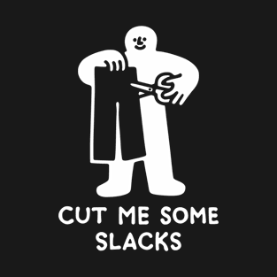 CUT ME SOME SLACKS T-Shirt
