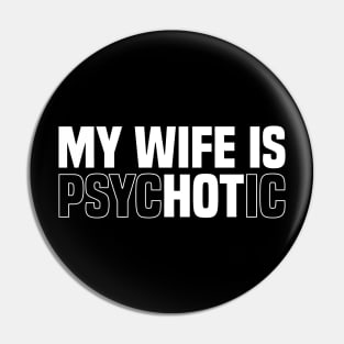 My wife is psychotic, Funny Sarcastic Wife Quote Pin