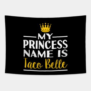 Taco Shirt Princess name Is Taco Belle Foodie Tapestry