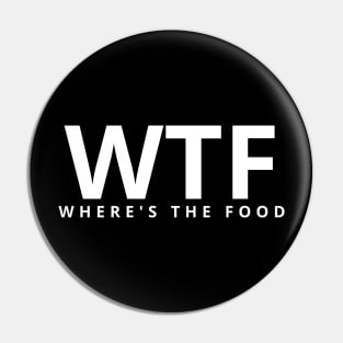 Funny Humor, WTF (Where's the food) Pin