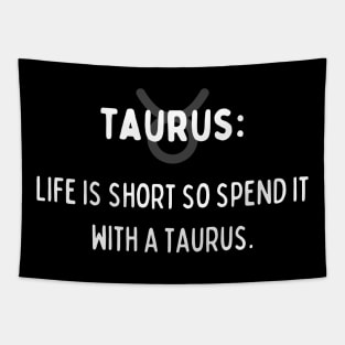 Taurus Zodiac signs quote - Life is short so spend it with a Taurus Tapestry