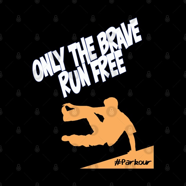 Parkour - Parkour Only The Brave Run Free by Kudostees