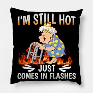 I'm Still Hot Just Comes in Flashes Pillow