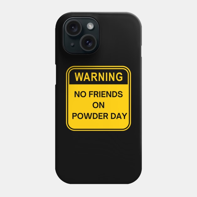 no friends on powder day Phone Case by PSYCH90