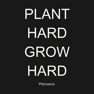 PLANT HARD GROW HARD WH T-Shirt