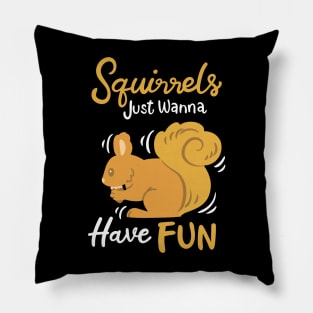 Squirrels Just Wanna Have Fun Pillow