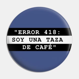 ERROR 418: SOY UNA TAZA DE CAFÉ Pin