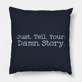 Just Tell Your Damn Story Pillow