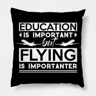 Education Is Important But Flying Is Importanter Funny Pilot Pillow