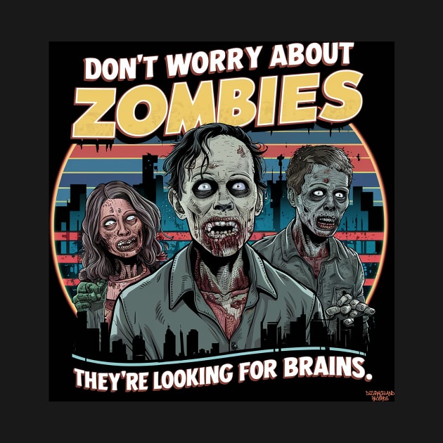 Don't worry about zombies by Dizgraceland