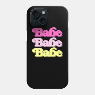 Babe Babe Babe Phone Case