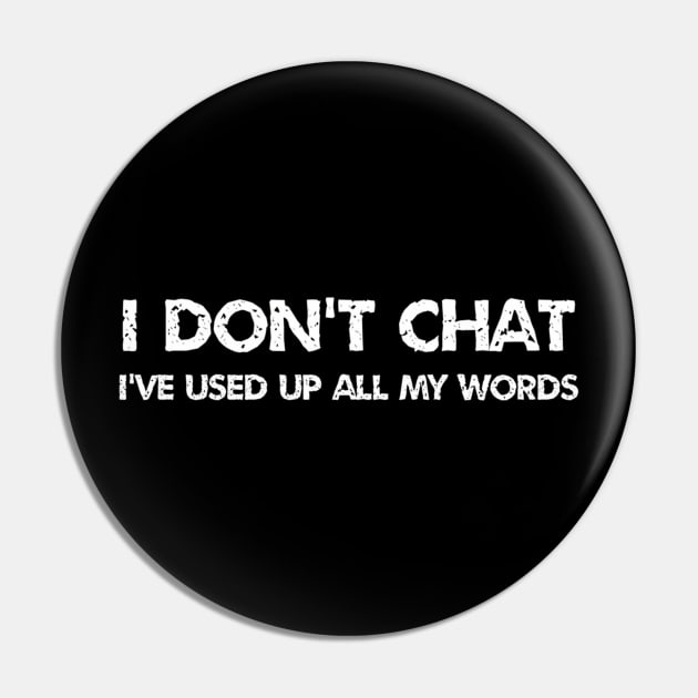 I Don't Chat I've Used Up All My Words Pin by Miller Family 