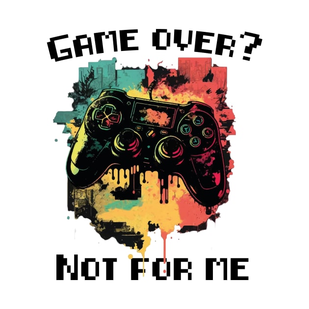 Game Over? not for me by aimed2