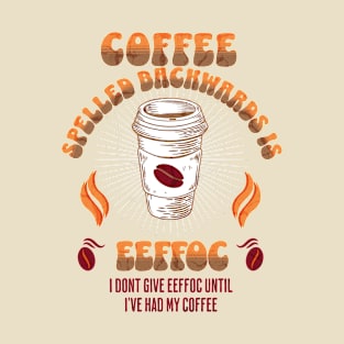 Coffee Spelled Backwards Coffee lovers T-Shirt