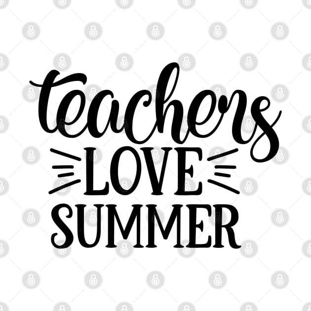 Teachers Love Summer by ChestifyDesigns