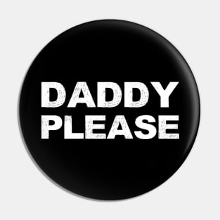 DADDY PLEASE - A - Word typography quote meme funny gift merch grungy black white tshirt Pin