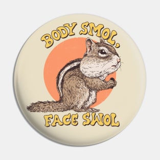 Body Smol, Face Swol Pin