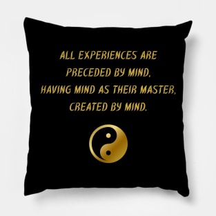 All Experiences Are Preceded By Mind, Having Mind As Their Master, Created By Mind. Pillow