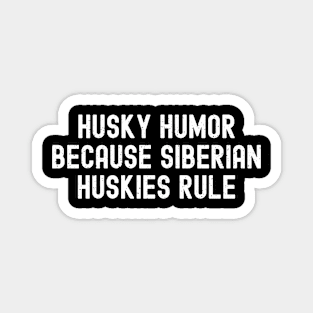 Husky Humor Because Siberian Huskies Rule Magnet