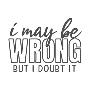 May be wrong but I doubt it T-Shirt