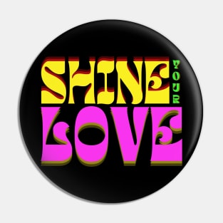 Shine Your Love Pin