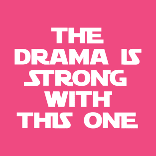 The Drama is Strong T-Shirt
