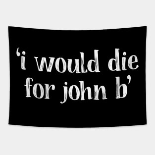 i would die for john b Tapestry