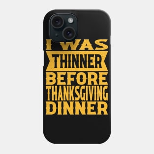 I Was Thinner Before Thanksgiving Dinner Phone Case