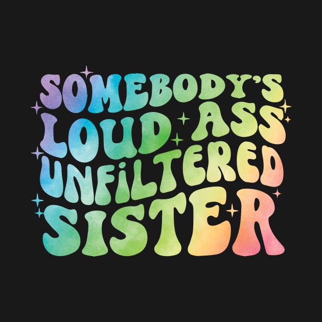 Somebody's Loud Ass Unfiltered Sister by Teewyld