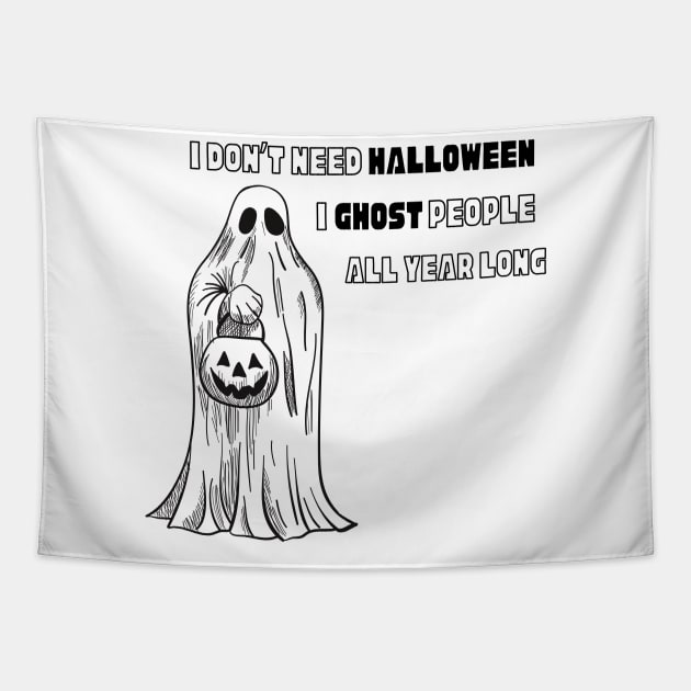 I don’t need Halloween I ghost people all year long Halloween T-Shirt, Hoodie, Apparel, Mug, Sticker, Gift design Tapestry by SimpliciTShirt