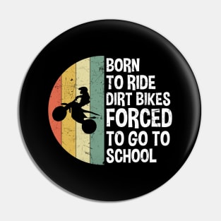 Born To Ride Dirt Bikes Forced To Go To School Pin