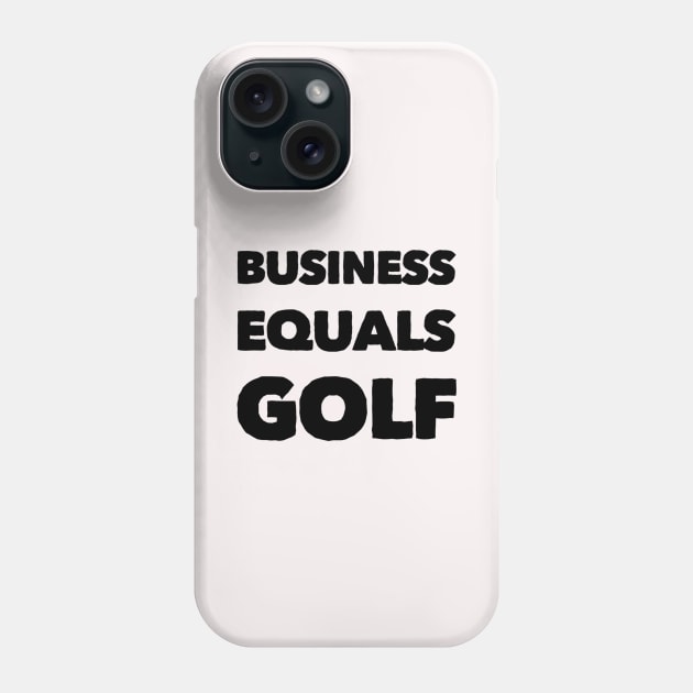 Business Equals Golf T-Shirt Design Phone Case by GolfApparel1