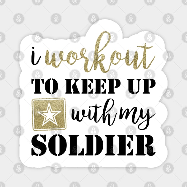 I Workout to Keep Up with My Soldier Magnet by kimhutton