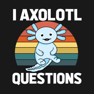 I Axolotl Quetions T-Shirt