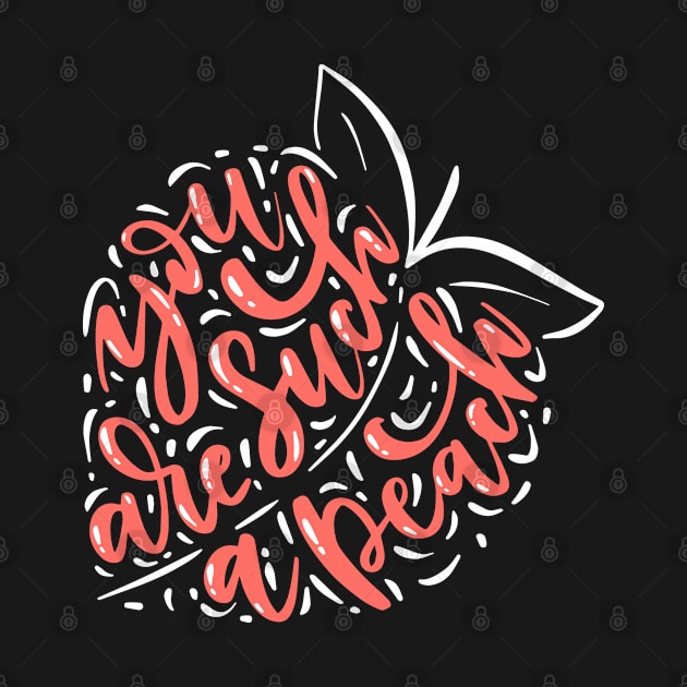 You Are Such A Peach by Mako Design 