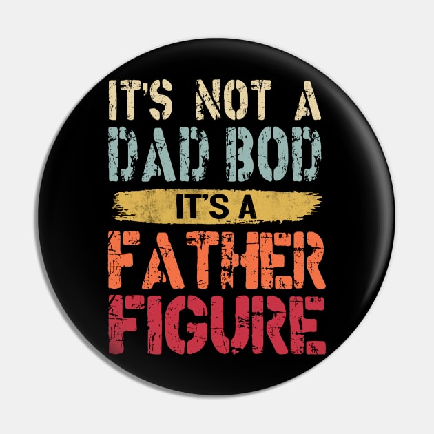 It's Not A Dad Bod It's A Father Figure Pin by Otis Patrick