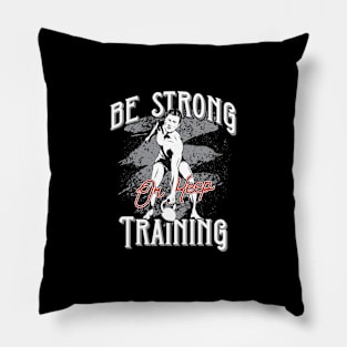 Be Strong or Keep Training Pillow