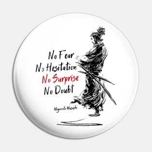 No fear - No hesitation - No surprise - No doubt [Miyamoto Musashi Quote] Pin