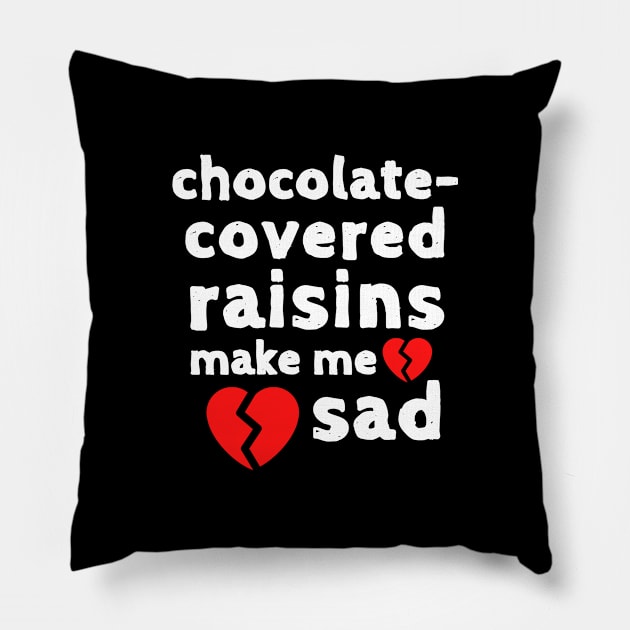 Chocolate Raisins Make me Sad Cute Funny Shirt Sweet Dessert Laugh Joke Food Hungry Snack Gift Sarcastic Happy Fun Introvert Awkward Geek Hipster Silly Inspirational Motivational Birthday Present Pillow by EpsilonEridani