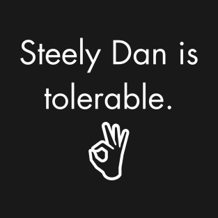 Steely Dan is tolerable. T-Shirt