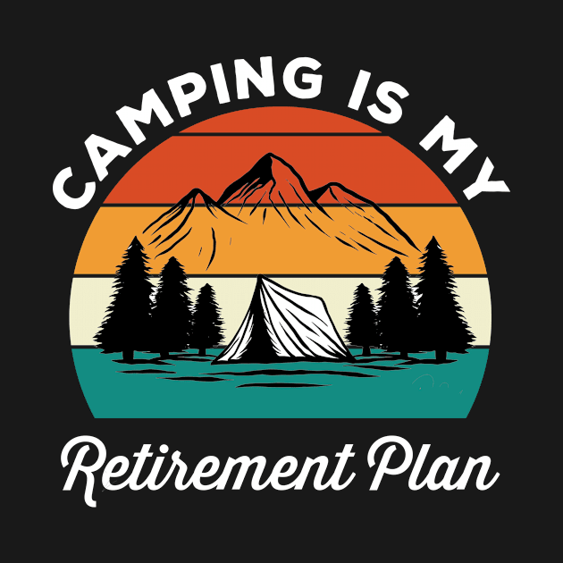 Camping Is My Retirement Plan by mikevdv2001