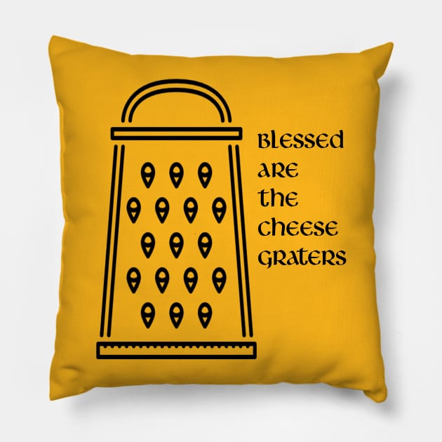 Blessed are the cheese graters Pillow by Armor Class