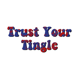 trust your tingle T-Shirt